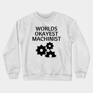 World okayest machinist Crewneck Sweatshirt